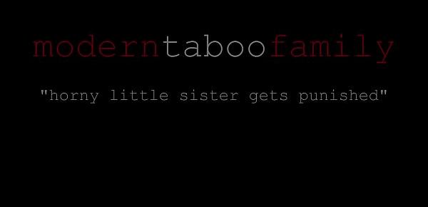  Horny Little Sister Gets Punished (Modern Taboo Family)